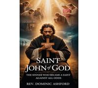 SAINT JOHN OF GOD: The Sinner Who Became a Saint Against All Odds