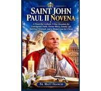 SAINT JOHN PAUL II NOVENA: A Powerful Catholic 9-Day Devotion for Courageous Faith, Divine Mercy, Family Life, Spiritual Renewal, and a Deeper Love for Christ