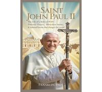 Saint John Paul II: The life of a beloved pope-powerful prayers, miraculous stories, & spiritual lessons that changed the world