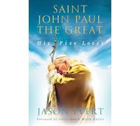 Saint John Paul the Great: His Five Loves