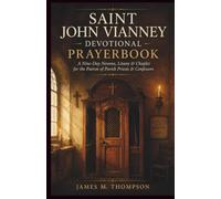 SAINT JOHN VIANNEY DEVOTIONAL PRAYERBOOK: A Nine-Day Novena, Litany & Chaplet for the Patron of Parish Priests & Confessors