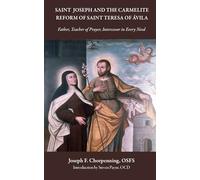 Saint Joseph and the Carmelite Reform of Saint Teresa of Avila: Father, Teacher of Prayer, Intercessor in Every Need (Studies in the Carmelite Tradition)