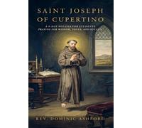 SAINT JOSEPH OF CUPERTINO: A 9-Day Novena for Students Praying for Wisdom, Focus, and Success