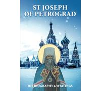 Saint Joseph of Petrograd: His Biography & Writings