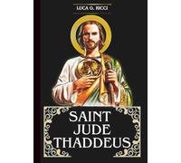 SAINT JUDE THADDEUS: 3 Powerful Novenas, Litany, Chaplet & Emergency Supplications For Desperate & Impossible Cases, Healing & Health Restoration, & ... From Debt (THE TRIAD DEVOTIONAL SERIES)