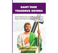 SAINT JUDE THADDEUS NOVENA: A Powerful 9-Day Catholic Devotion for Hope and Help in Impossible Situations
