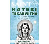 Saint Kateri Tekakwitha: The Girl Who Walked Two Hundred Miles (Mini Saints & Missionaries Library)