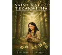 SAINT KATERI TEKAKWITHA: The Native American Saint Who Chose Christ Over Everything