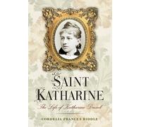 Saint Katharine: The Life of Katharine Drexel