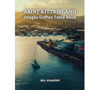 Saint Kitts Island Images Coffee Table Book for All : Beautiful Pictures Tour Generated By AI for Relaxing & Meditation, for Travel & Landscape ... Boundaries of Traditional Artistic Creation.