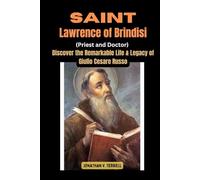 Saint Lawrence of Brindisi (Priest and Doctor): Discover the Remarkable Life and Legacy of Giulio Cesare Russo