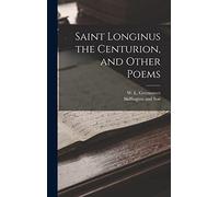 Saint Longinus the Centurion, and Other Poems