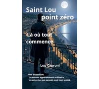Saint Lou Point zéro: Là où tout commence