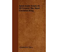Saint Louis (Louis IX. Of France) The Most Christian King