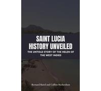 Saint Lucia History Unveiled: The Untold Story of the Helen of the West Indies