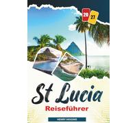 SAINT LUCIA REISEFÜHRER 2027: Einfache Tipps, lokale Einblicke und einfache Pläne für jede Reise