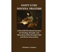 SAINT LUKE NOVENA PRAYERS: A Powerful Devotional Journey for Healing, Strength, and Miraculous Help Through Faith and Divine Intercession