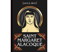 SAINT MAGARET ALACOQUE: 3 Powerful Novenas, Litany, Chaplet Prayer And Emergency Supplications For The Renewal Of Love And Faith, The Forgiveness Of ... Healing (THE TRIAD DEVOTIONAL SERIES)