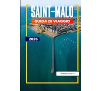 SAINT-MALO GUIDA DI VIAGGIO 2026: Esplora le isole di marea, i musei marittimi e i ristoranti di pesce nel nord-ovest della Francia