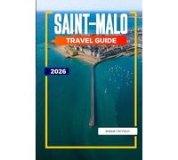 SAINT-MALO TRAVEL GUIDE 2026: Explore Tidal Islands, Maritime Museums, and Seafood Restaurants in Northwest France