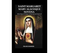 Saint Margaret Mary Alacoque Novena: Nine Days of Prayer to the Sacred Heart of Jesus (Sacred novena collection)