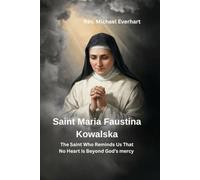 SAINT MARIA FAUSTINA KOWALSKA:The Saint Who Reminds Us That No Heart Is Beyond God’s Mercy