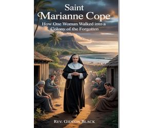 SAINT MARIANNE COPE: How One Woman Walked Into a Colony of the Forgotten