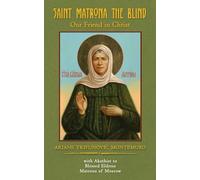 Saint Matrona the Blind: Our Friend in Christ