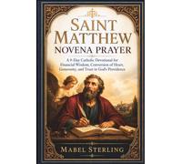SAINT MATTHEW NOVENA PRAYER: A 9-Day Catholic Devotional for Financial Wisdom, Conversion of Heart, Generosity, and Trust in God's Providence
