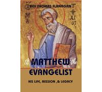 Saint Matthew The Evangelist: his life, mission & legacy