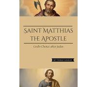 Saint Matthias The Apostle: God's choice after Judas