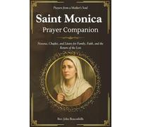 Saint Monica Prayer Companion (Prayers from a Mother’s Soul): Novena, Chaplet, and Litany for Family, Faith, and the Return of the Lost (Sacred Lives & Prayers Series)
