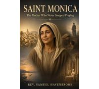 Saint Monica: The Mother Who Never Stopped Praying