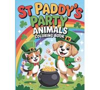 Saint Paddy’s Party Animals Coloring Book: Cute St Patrick’s Day Coloring Fun for Kids with Adorable Party Animals, Shamrocks, Rainbows and Lucky Irish Vibes