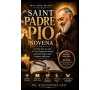 SAINT PADRE PIO NOVENA: A 9-Day Novena and 30-Day Healing Devotional with Daily Prayers and Scripture Reflections (Catholic Novenas and Prayers for Healing, Hope, and Peace)