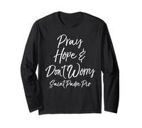 Saint Padre Pio Quote Faith Gift Pray Hope & Don't Worry Long Sleeve T-Shirt