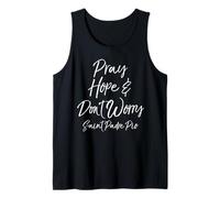 Saint Padre Pio Quote Faith Gift Pray Hope & Don't Worry Tank Top