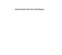 Saint Patrick: His Life and Mission