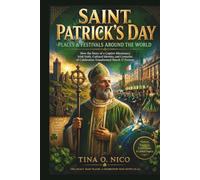 SAINT PATRICK’S DAY PLACES & FESTIVALS AROUND THE WORLD: How the Story of a Captive Missionary, Irish Faith, Cultural Identity, and Centuries of ... Forever (people and places around the world)