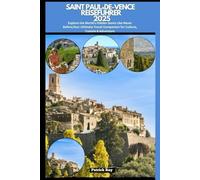 SAINT PAUL-DE-VENCE REISEFÜHRER 2025: Explore the World’s Hidden Gems Like Never Before,Your Ultimate Travel Companion for Culture, Cuisine & Adventure (GLOBAL TRAVEL GUIDES SERIES)