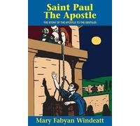 [(Saint Paul the Apostle: The Story of the Apostle to the Gentiles )] [Author: Mary Fabyan Windeatt] [Dec-1994]