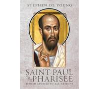 Saint Paul the Pharisee: Jewish Apostle to All Nations