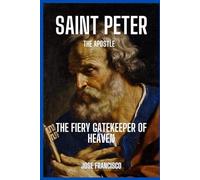 Saint Peter: The Fiery Gatekeeper of Heaven (Catholic Saints and Martyr's)