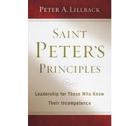 Saint Peter's Principles: Leadership for Those Who Already Know Their Incompetence