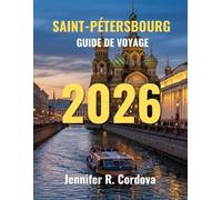 SAINT-PÉTERSBOURG GUIDE DE VOYAGE 2026