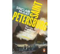 Saint Petersburg : The City That Defied Hitler