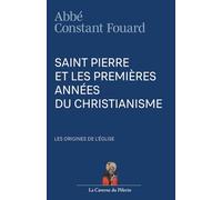 Saint Pierre et les premières années du Christianisme, par l'Abbé Constant Fouard