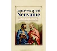 Saint Pierre et Paul Neuvaine: Prières catholiques puissantes avec biographie, intentions, réflexions et journal intime guidé