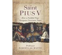 Saint Pius V: The Legendary Pope Who Excommunicated Queen Elizabeth I, Standardized the Mass, and Defeated the Ottoman Empire