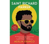 Saint Richard Parker: His search for love and enlightenment across India, Singapore, Thailand, Malaysia, and Indonesia